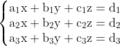 \left\{\begin{matrix} \mathrm{a_1x+b_1y+c_1z = d_1}\\ \mathrm{a_2x+b_2y+c_2z = d_2}\\ \mathrm{a_3x+b_3y+c_3z = d_3 } \end{matrix}\right.
